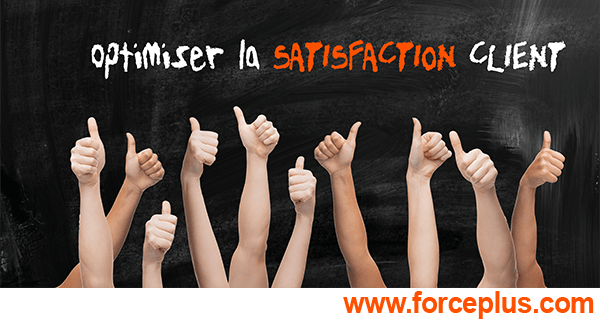 optimiser la satisfaction client FORCE PLUS